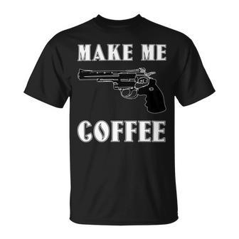 Make Me Coffee 525 Trending Shirt Unisex T-Shirt | Favorety AU