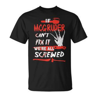 Mcgruder Name Halloween Horror If Mcgruder Cant Fix It Were All Screwed T-Shirt - Seseable