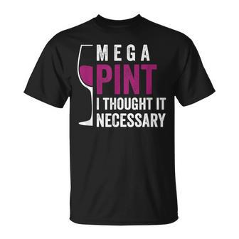 Mega Pint I Thought It Necessary Wine Glass Funny Unisex T-Shirt | Mazezy