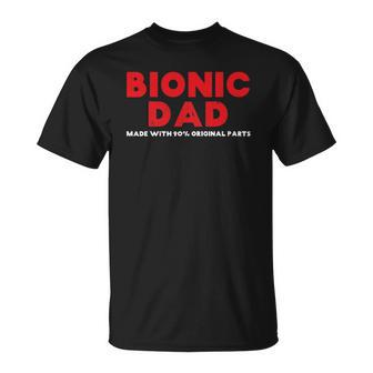 Mens Bionic Dad Knee Hip Replacement Surgery 90 Original Parts Unisex T-Shirt | Mazezy