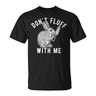 Mens Dont Fluff With Me Tshirt Funny Bunny Rabbit Easter Graphic Novelty Tee 176 Trending Unisex T-Shirt | Favorety CA