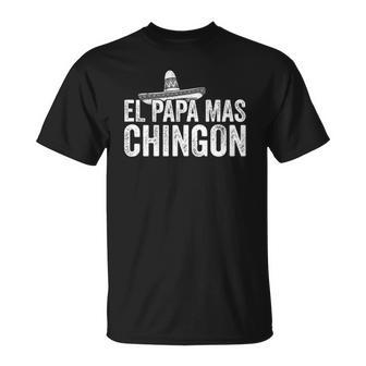 Mens El Papa Mas Chingon Mexican Hat Spanish Fathers Day Gift Unisex T-Shirt | Mazezy