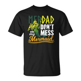 Mens Funny Merdad Quote Gift Dont Mess With My Mermaid Unisex T-Shirt | Mazezy