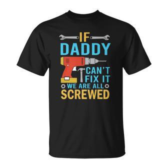Mens If Daddy Cant Fix It Were All Screwed Funny Fathers Day Unisex T-Shirt | Mazezy