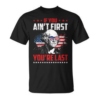 Mens If You Aint First Youre Last Patriotic 4Th Of July Unisex T-Shirt - Seseable