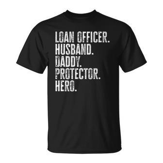 Mens Loan Officer Husband Daddy Protector Hero Fathers Day Dad Unisex T-Shirt | Mazezy