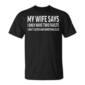 Mens My Wife Says I Only Have Two Faults 368 Trending Shirt Unisex T-Shirt | Favorety UK