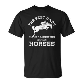 Mens The Best Dads Have Daughters Who Ride Horses Horse Lover Unisex T-Shirt | Mazezy