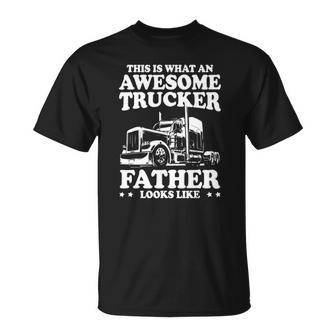 Mens This Is What An Awesome Trucker Father Funny Trucking Dad Unisex T-Shirt | Mazezy