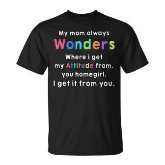 My Mom Always Wonders Where I Get My Attitude From T-shirt - Thegiftio