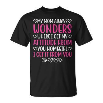 My Mom Always Wonders Where I Get My Attitude From V4 T-shirt - Thegiftio