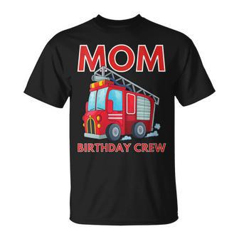 Mom Birthday Crew Fire Truck Fire Engine Firefighter Unisex T-Shirt - Seseable