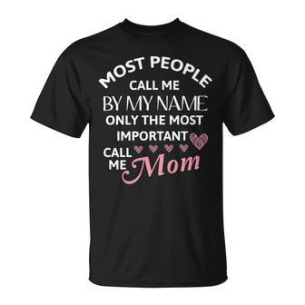 Most People Call Me By My Name - Funny Mothers Day Women Best Mom Mother Unisex T-Shirt | Favorety UK