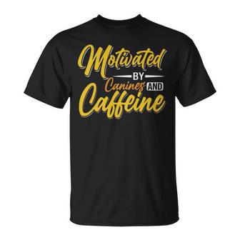 Motivated By Caffeine And Canine 803 Trending Shirt Unisex T-Shirt | Favorety DE