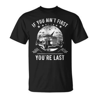 Motor Racer Car If You Aint First Youre Last T-shirt - Thegiftio UK