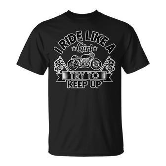 Motorcycle I Ride Like A Girl Try To 495 Shirt Unisex T-Shirt | Favorety AU