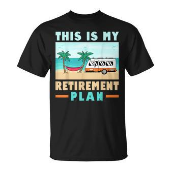 Motorhome Rv Camping Camper This Is My Retirement Plan V2 Unisex T-Shirt - Seseable