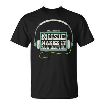 Music Makes It All Better 763 Shirt Unisex T-Shirt | Favorety CA