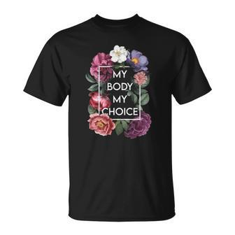 My Body My Choice Floral Pro Choice Feminist Womens Rights Unisex T-Shirt | Mazezy