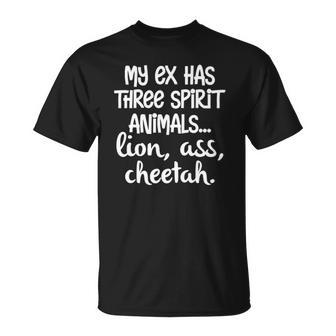 My Ex Has Three Spirit AnimalsLion Ass Cheetah Apparel Unisex T-Shirt | Mazezy