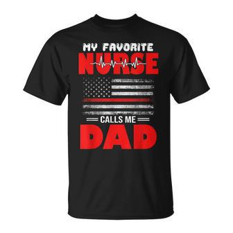 My Favorite Nurse Calls Me Dad - Fathers Day Or 4Th Of July Unisex T-Shirt - Seseable