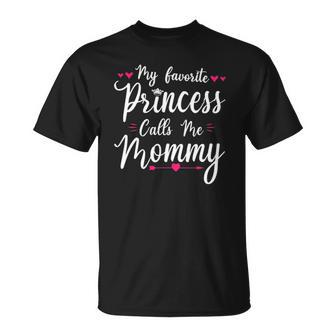 My Favorite Princess Calls Me Mommy Women Cute Mothers Day Unisex T-Shirt | Mazezy UK