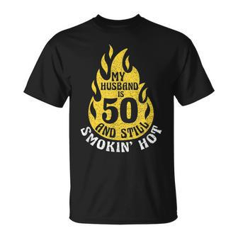 My Husband Is 50 And Still Smokin Hot Funny 50Th Birthday Unisex T-Shirt - Seseable