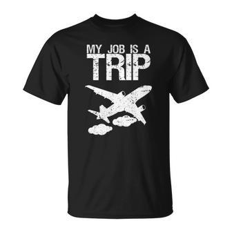 My Job Is A Tripas A Flight Attendant Stewardess Unisex T-Shirt | Mazezy