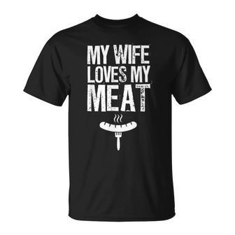My Wife Loves My Meat Funny Grilling Bbq Lover Unisex T-Shirt | Mazezy