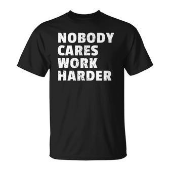 Nobody Cares Work Harder Gym Workout Motivation Bodybuilding Unisex T-Shirt | Mazezy