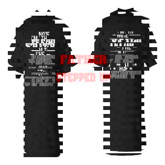 Im Not The Stepfather Im The Father That Stepped Up Dad T-shirt - Thegiftio