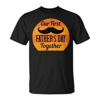 Our First Fathers Day Together Unisex T-Shirt - Monsterry DE