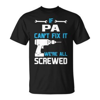 Pa Grandpa If Pa Cant Fix It Were All Screwed T-Shirt - Seseable