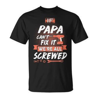 Papa Name If Papa Cant Fix It Were All Screwed T-Shirt - Seseable