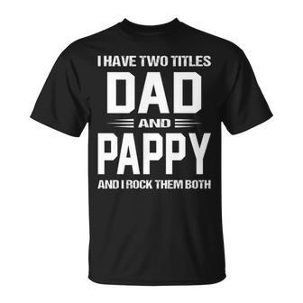 Pappy Grandpa I Have Two Titles Dad And Pappy T-Shirt - Seseable