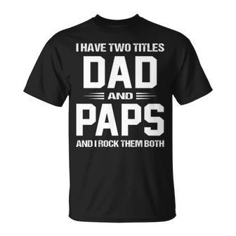 Paps Grandpa I Have Two Titles Dad And Paps T-Shirt - Seseable