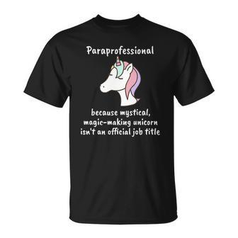 Paraprofessional Funny Unicorn Magical Back To School Unisex T-Shirt | Mazezy