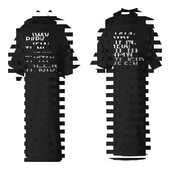 Pawpaw The Man The Myth The Legend Fathers Day Pawpaw Unisex T-Shirt | Mazezy