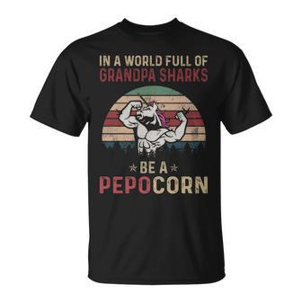 Pepo Grandpa In A World Full Of Grandpa Sharks Be A Pepocorn T-Shirt - Seseable