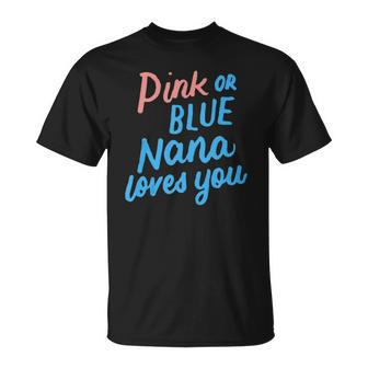 Pink Or Blue Nana Loves You Gender Baby Reveal Party Grandma Unisex T-Shirt | Mazezy