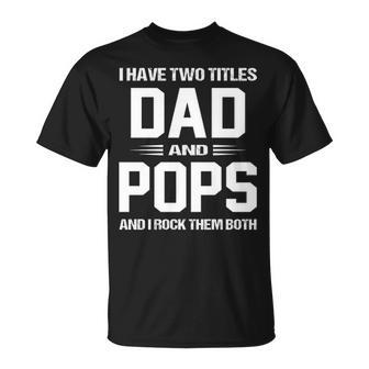 Pops Grandpa I Have Two Titles Dad And Pops T-Shirt - Seseable