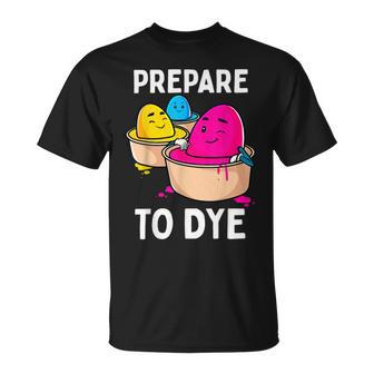 Prepare To Dye Unisex T-Shirt | Favorety