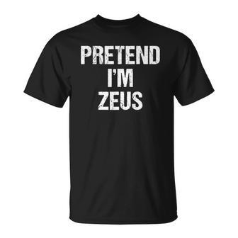 Pretend Im Zeus Costume Greek God Halloween Party Unisex T-Shirt | Mazezy