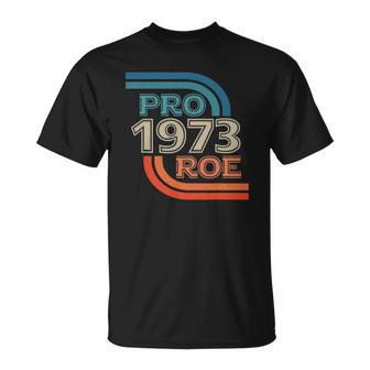Pro Roe 1973 Roe Vs Wade Pro Choice Womens Rights Retro Unisex T-Shirt | Mazezy