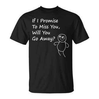 If I Promise To Miss You Will You Go Away Sarcastic T-shirt - Thegiftio UK