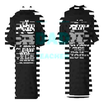 Im A Proud Dad Of A Freaking Awesome Teacher Yes She Bought Me This Fathers Day T-shirt - Thegiftio