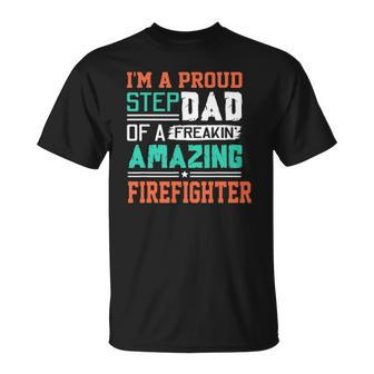 Proud Stepdad Of A Freakin Awesome Firefighter - Stepfather Unisex T-Shirt | Mazezy
