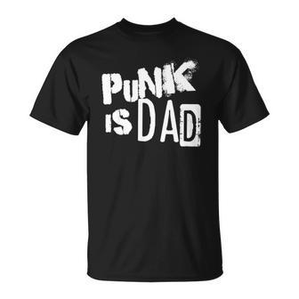 Punk Is Dad Fathers Day Unisex T-Shirt | Mazezy
