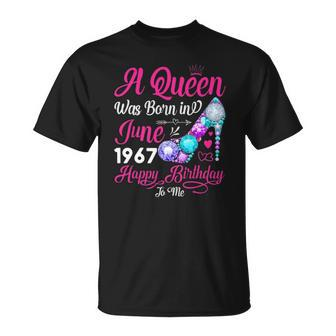 Queen Was Born In June 1967 Girl Women 55 Years Birthday Unisex T-Shirt | Mazezy