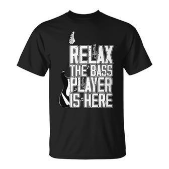 Relax The Bass Player Is Herebass Player Funny Gift Bass Guitar Unisex T-Shirt | Favorety CA